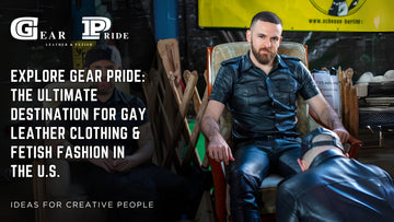 Explore Gear Pride: The Ultimate Destination for Gay Leather Clothing & Fetish Fashion in the U.S.